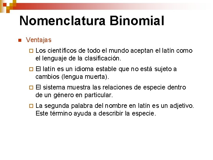 Nomenclatura Binomial n Ventajas ¨ Los científicos de todo el mundo aceptan el latín Nomenclatura Binomial n Ventajas ¨ Los científicos de todo el mundo aceptan el latín