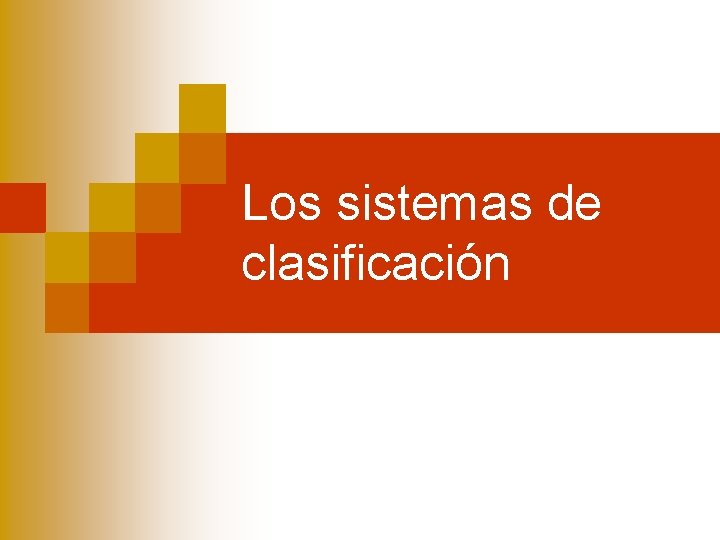 Los sistemas de clasificación Los sistemas de clasificación