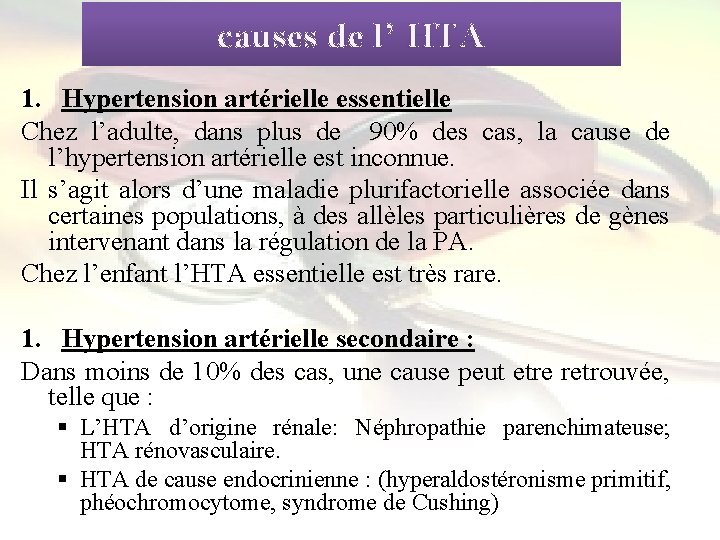 causes de l’ HTA 1. Hypertension artérielle essentielle Chez l’adulte, dans plus de 90%