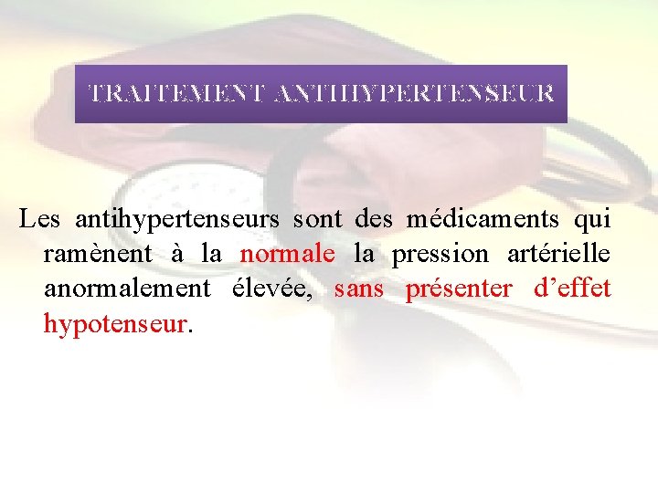 TRAITEMENT ANTIHYPERTENSEUR Les antihypertenseurs sont des médicaments qui ramènent à la normale la pression