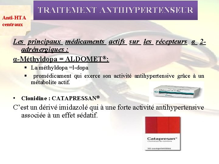 Anti-HTA centraux TRAITEMENT ANTIHYPERTENSEUR Les principaux médicaments actifs sur les récepteurs α 2 adrénergiques