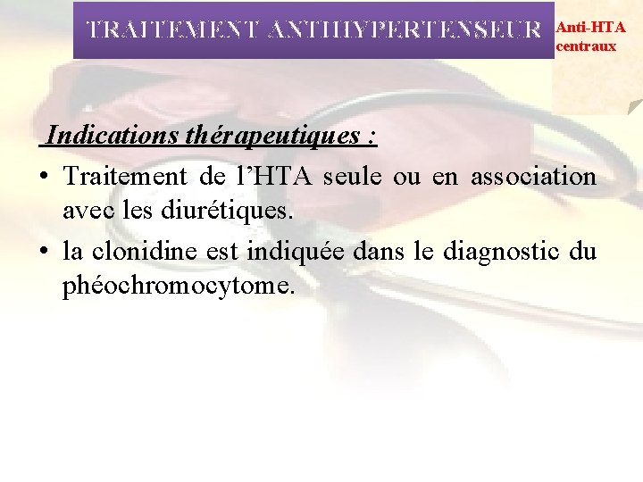 TRAITEMENT ANTIHYPERTENSEUR Anti-HTA centraux Indications thérapeutiques : • Traitement de l’HTA seule ou en