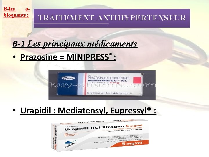 B-les αbloquants : TRAITEMENT ANTIHYPERTENSEUR B-1 Les principaux médicaments • Prazosine = MINIPRESS® :