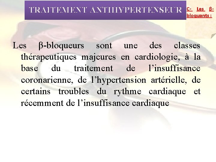 TRAITEMENT ANTIHYPERTENSEUR C- Les βbloquants : Les β-bloqueurs sont une des classes thérapeutiques majeures