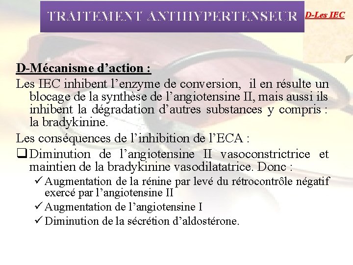TRAITEMENT ANTIHYPERTENSEUR D-Les IEC D-Mécanisme d’action : Les IEC inhibent l’enzyme de conversion, il
