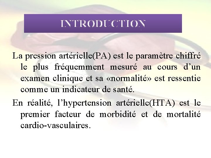 INTRODUCTION La pression artérielle(PA) est le paramètre chiffré le plus fréquemment mesuré au cours