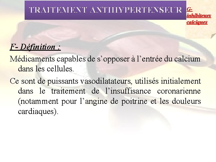 TRAITEMENT ANTIHYPERTENSEUR Ginhibiteurs calciques F- Définition : Médicaments capables de s’opposer à l’entrée du