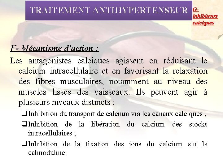 TRAITEMENT ANTIHYPERTENSEUR Ginhibiteurs calciques F- Mécanisme d’action : Les antagonistes calciques agissent en réduisant