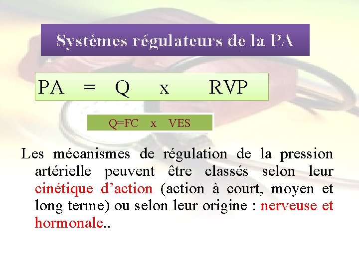 Systèmes régulateurs de la PA = Q x RVP Q=FC x VES Les mécanismes