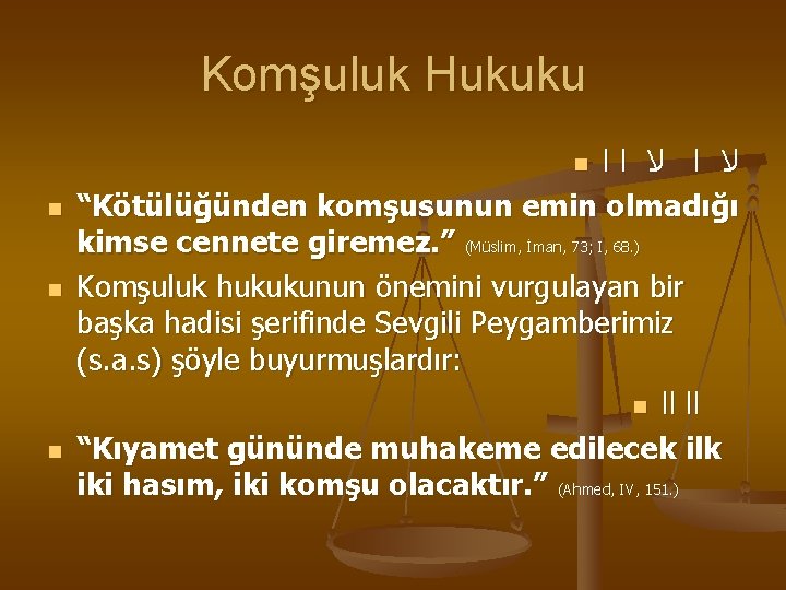 Komşuluk Hukuku ﻻ ﺍﺍ “Kötülüğünden komşusunun emin olmadığı kimse cennete giremez. ” (Müslim, İman,