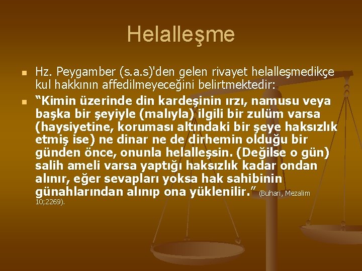 Helalleşme n n Hz. Peygamber (s. a. s)'den gelen rivayet helalleşmedikçe kul hakkının affedilmeyeceğini