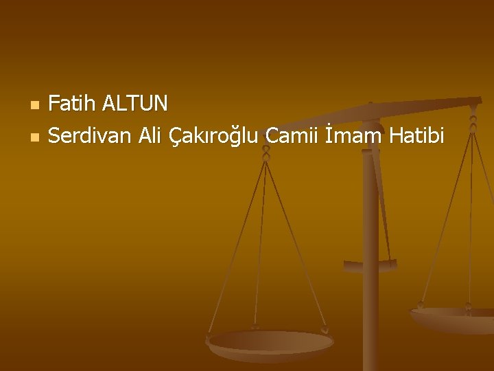 n n Fatih ALTUN Serdivan Ali Çakıroğlu Camii İmam Hatibi 