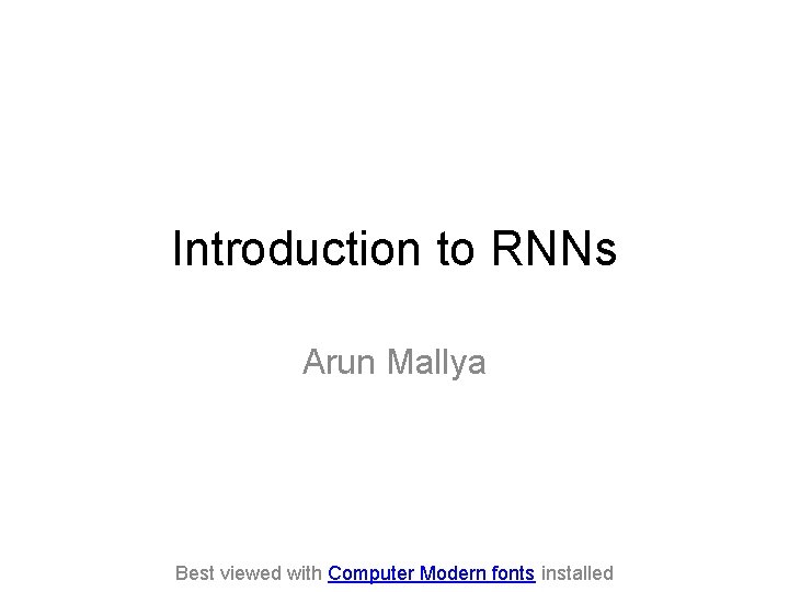 Introduction to RNNs Arun Mallya Best viewed with Computer Modern fonts installed 