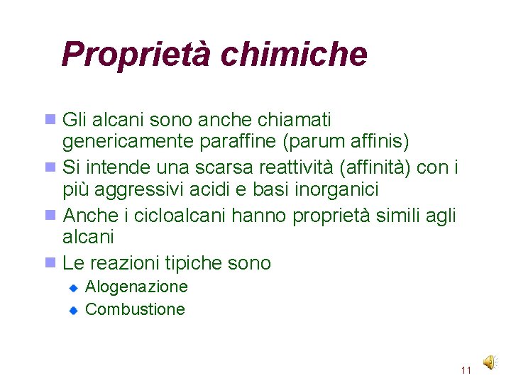 Proprietà chimiche Gli alcani sono anche chiamati genericamente paraffine (parum affinis) Si intende una