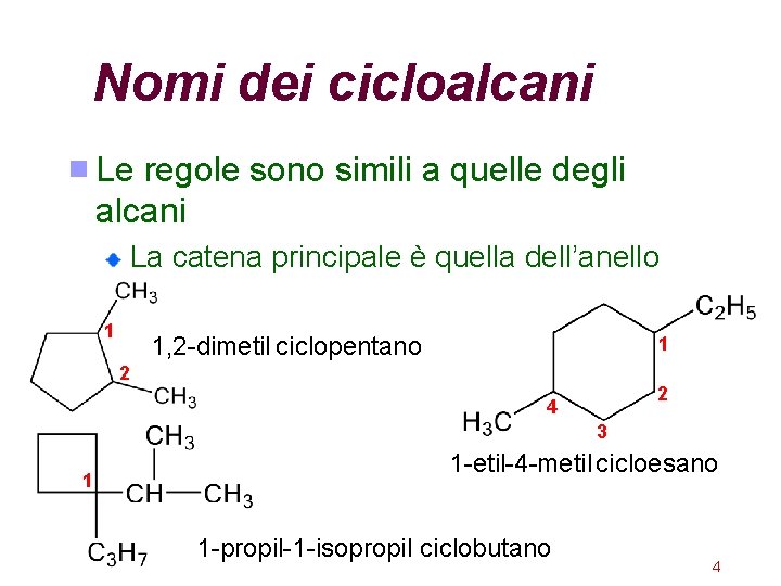 Nomi dei cicloalcani Le regole sono simili a quelle degli alcani La catena principale