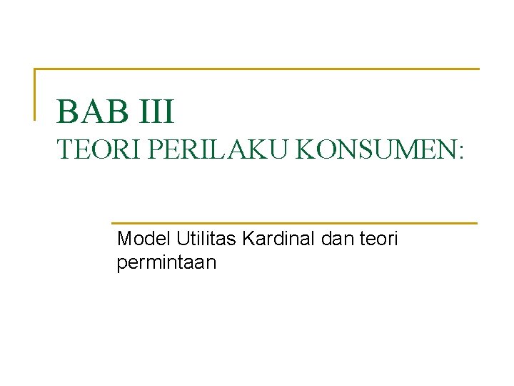 BAB III TEORI PERILAKU KONSUMEN: Model Utilitas Kardinal dan teori permintaan 