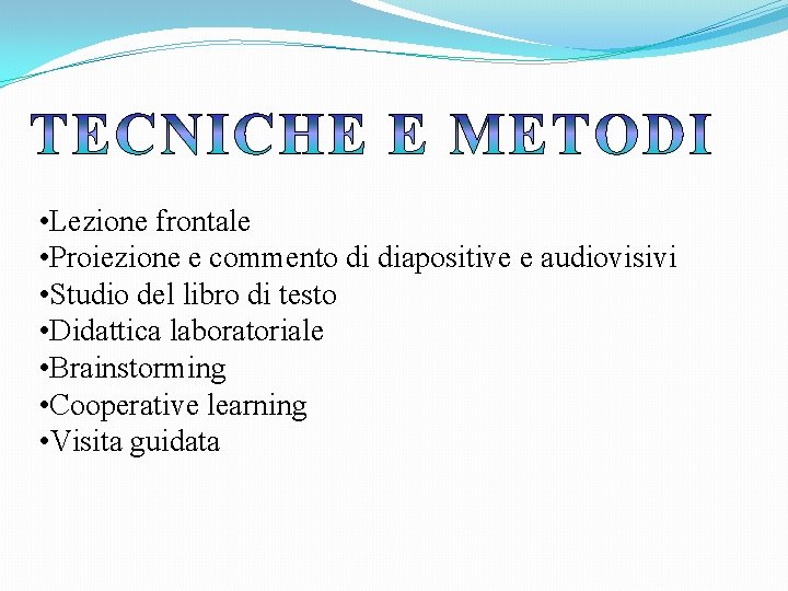  • Lezione frontale • Proiezione e commento di diapositive e audiovisivi • Studio