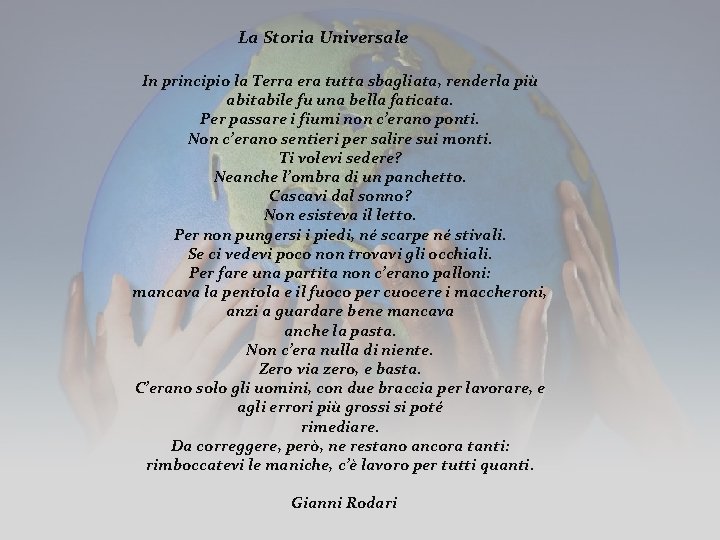 La Storia Universale In principio la Terra era tutta sbagliata, renderla più abitabile fu