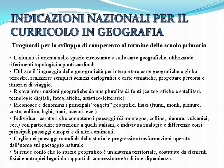 INDICAZIONI NAZIONALI PER IL CURRICOLO IN GEOGRAFIA Traguardi per lo sviluppo di competenze al