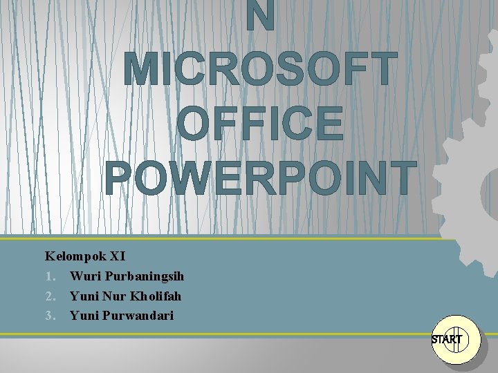 N MICROSOFT OFFICE POWERPOINT Kelompok XI 1. Wuri Purbaningsih 2. Yuni Nur Kholifah 3.