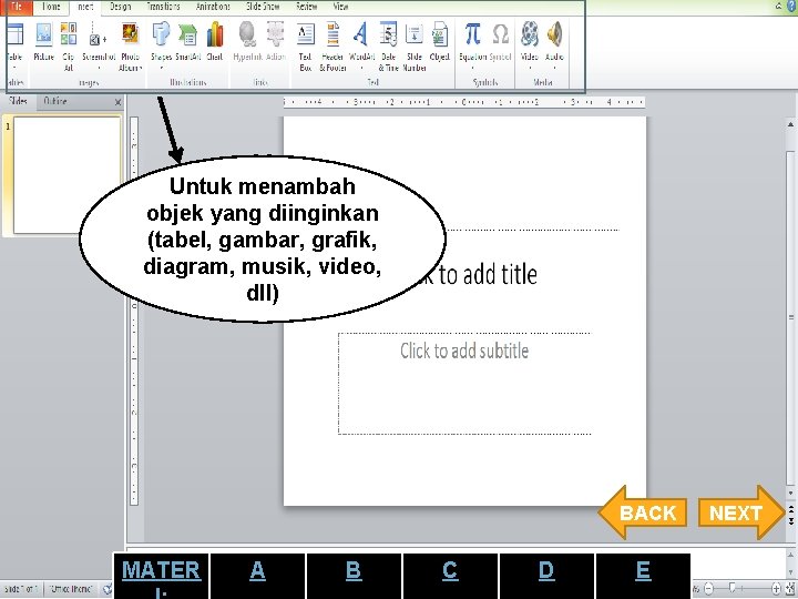 Untuk menambah objek yang diinginkan (tabel, gambar, grafik, diagram, musik, video, dll) BACK MATER