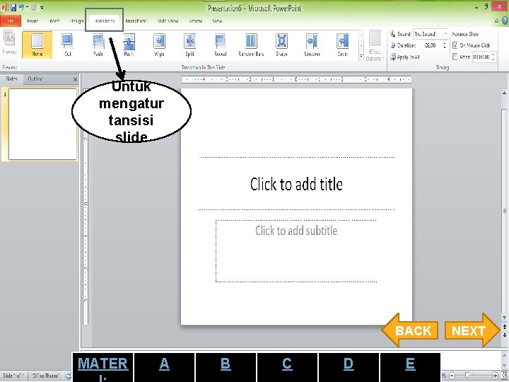 Untuk mengatur tansisi slide BACK MATER A B C D E NEXT 