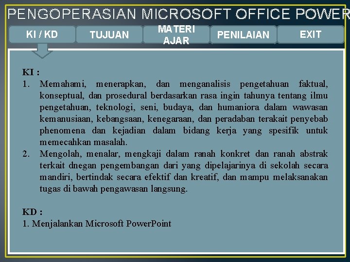 PENGOPERASIAN MICROSOFT OFFICE POWER KI / KD TUJUAN MATERI AJAR PENILAIAN EXIT KI :