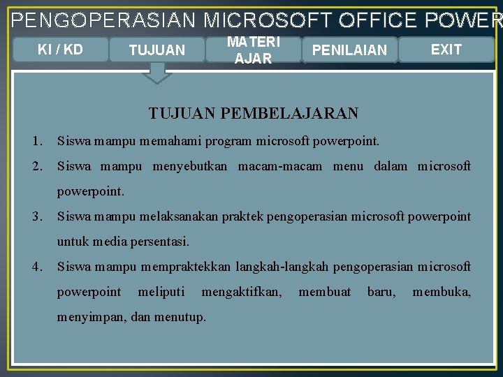 PENGOPERASIAN MICROSOFT OFFICE POWER KI / KD MATERI AJAR TUJUAN PENILAIAN EXIT TUJUAN PEMBELAJARAN