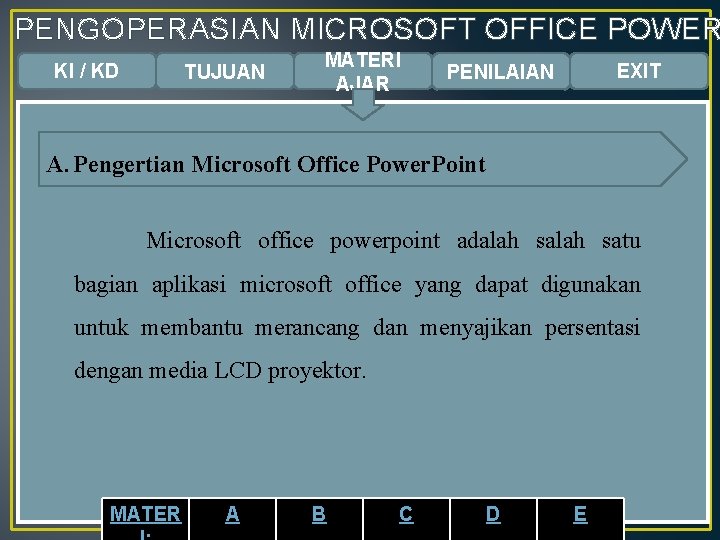 PENGOPERASIAN MICROSOFT OFFICE POWER KI / KD TUJUAN MATERI AJAR EXIT PENILAIAN A. Pengertian