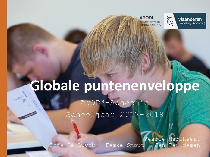 Globale puntenenveloppe Ag. ODi-Academie Schooljaar 2017 -2018 Veerle Merckaert Inge De Luyck – Femke