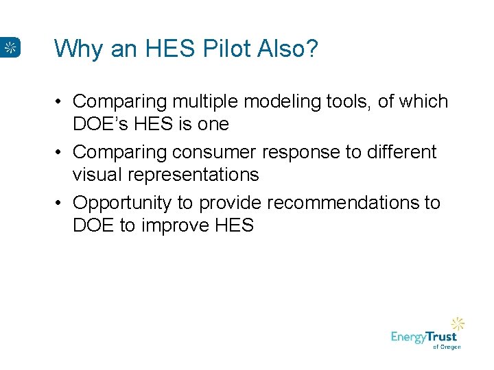 Why an HES Pilot Also? • Comparing multiple modeling tools, of which DOE’s HES