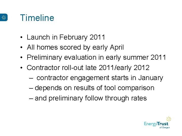 Timeline • • Launch in February 2011 All homes scored by early April Preliminary