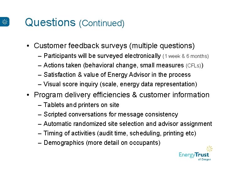 Questions (Continued) • Customer feedback surveys (multiple questions) – – Participants will be surveyed