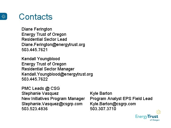 Contacts Diane Ferington Energy Trust of Oregon Residential Sector Lead Diane. Ferington@energytrust. org 503.