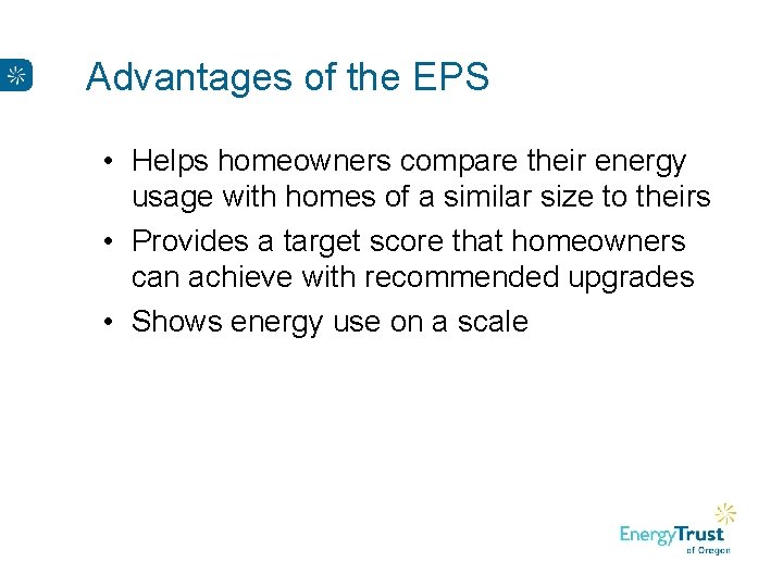 Advantages of the EPS • Helps homeowners compare their energy usage with homes of