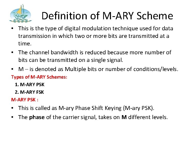 Definition of M-ARY Scheme • This is the type of digital modulation technique used