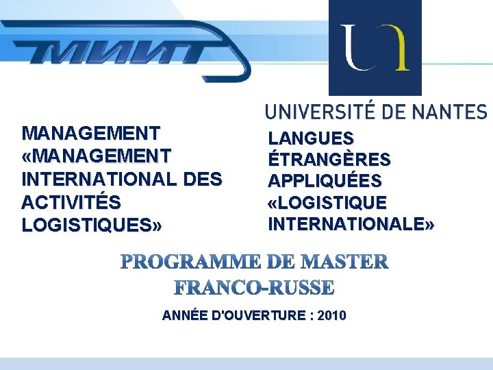 MANAGEMENT «MANAGEMENT INTERNATIONAL DES ACTIVITÉS LOGISTIQUES» LANGUES ÉTRANGÈRES APPLIQUÉES «LOGISTIQUE INTERNATIONALE» ANNÉE D'OUVERTURE :