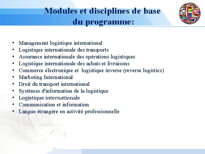 Modules et disciplines de base du programme: • • • Management logistique international Logistique