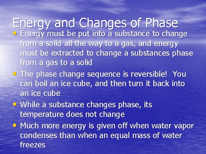 Energy and Changes of Phase • Energy must be put into a substance to