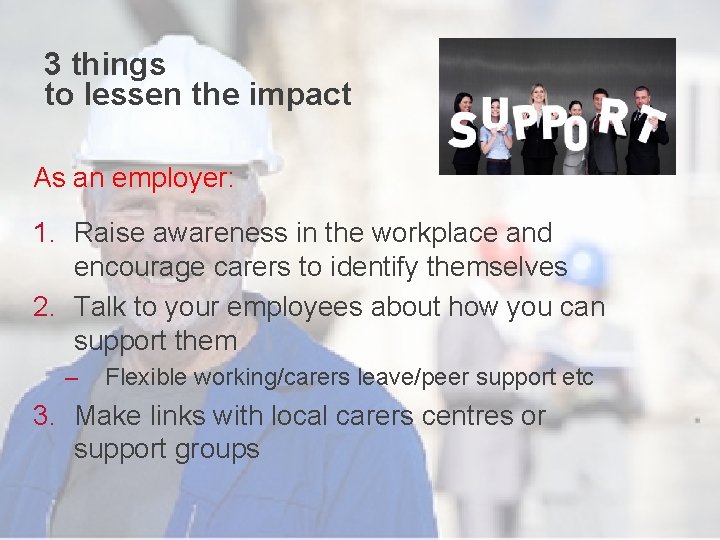 3 things to lessen the impact As an employer: 1. Raise awareness in the