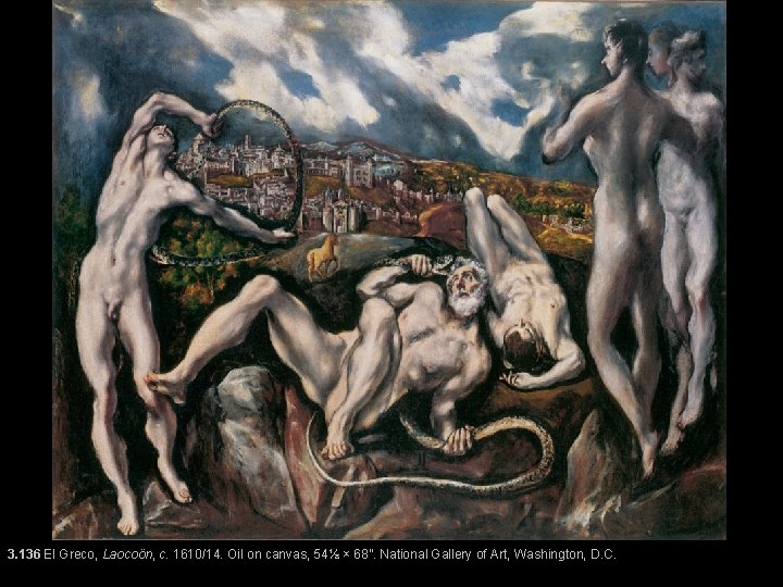 3. 136 El Greco, Laocoön, c. 1610/14. Oil on canvas, 54⅛ × 68”. National