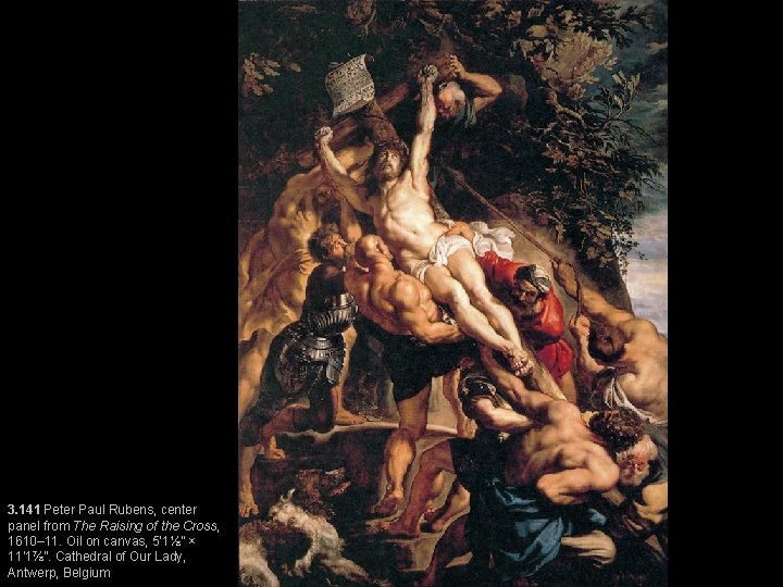 3. 141 Peter Paul Rubens, center panel from The Raising of the Cross, 1610–