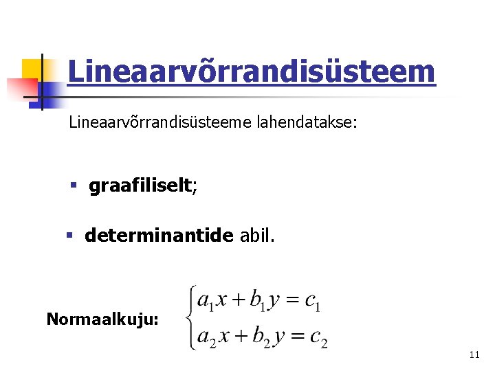 Lineaarvõrrandisüsteeme lahendatakse: § graafiliselt; § determinantide abil. Normaalkuju: 11 