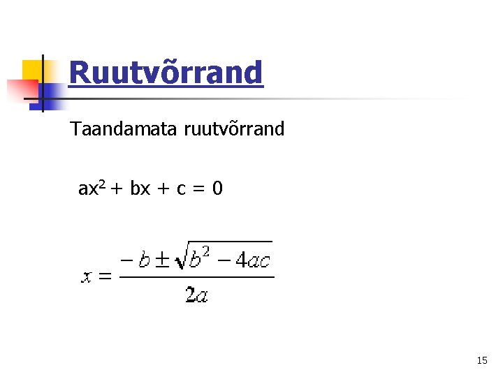 Ruutvõrrand Taandamata ruutvõrrand ax 2 + bx + c = 0 15 