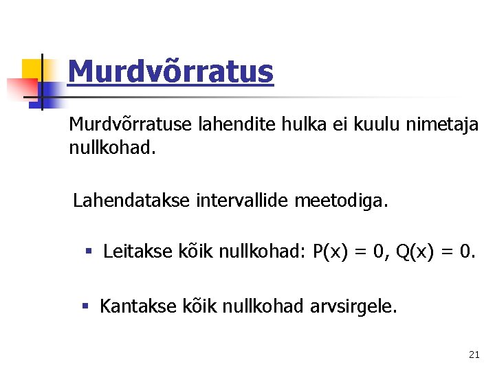 Murdvõrratuse lahendite hulka ei kuulu nimetaja nullkohad. Lahendatakse intervallide meetodiga. § Leitakse kõik nullkohad: