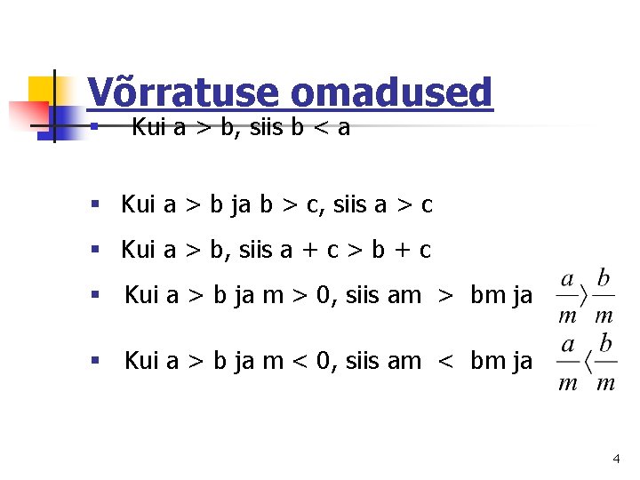 Võrratuse omadused § Kui a > b, siis b < a § Kui a