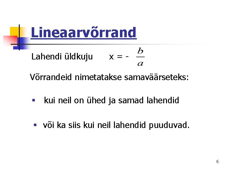 Lineaarvõrrand Lahendi üldkuju x = - Võrrandeid nimetatakse samaväärseteks: § kui neil on ühed