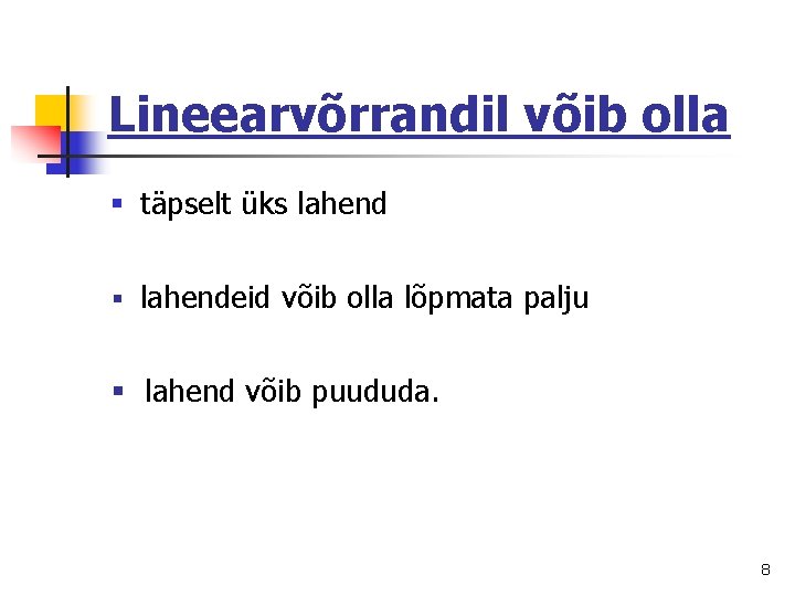 Lineearvõrrandil võib olla § täpselt üks lahend § lahendeid võib olla lõpmata palju §