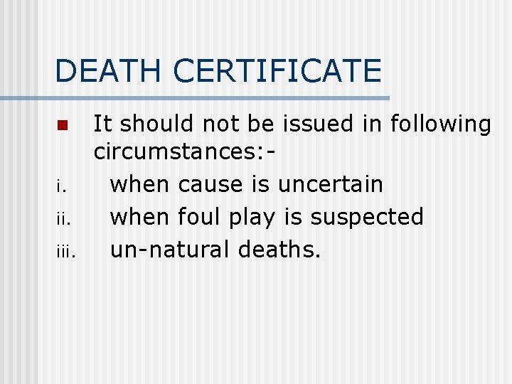 DEATH CERTIFICATE n i. iii. It should not be issued in following circumstances: when DEATH CERTIFICATE n i. iii. It should not be issued in following circumstances: when