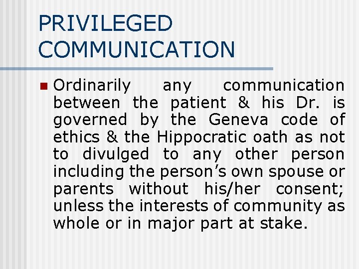 PRIVILEGED COMMUNICATION n Ordinarily any communication between the patient & his Dr. is governed PRIVILEGED COMMUNICATION n Ordinarily any communication between the patient & his Dr. is governed